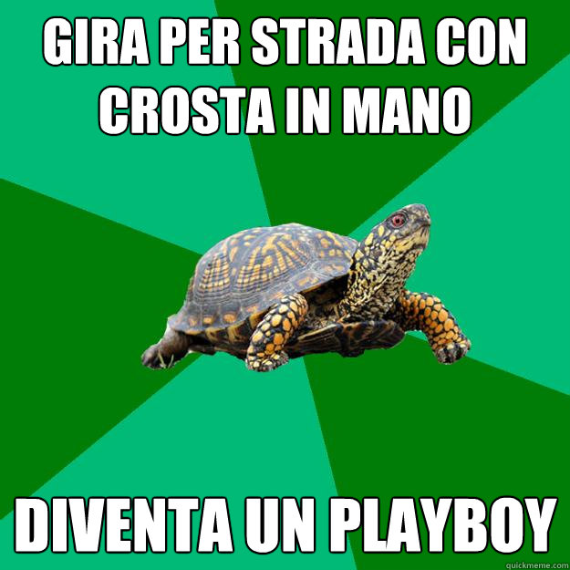 Gira per strada con Crosta in mano diventa un playboy  Torrenting Turtle