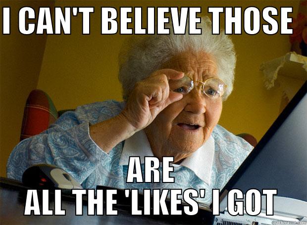 I CAN'T BELIEVE THOSE   ARE ALL THE 'LIKES' I GOT Grandma finds the Internet