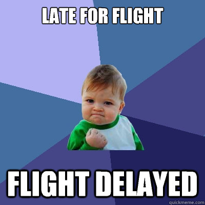 Late for flight Flight delayed  Success Kid