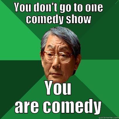 YOU DON'T GO TO ONE COMEDY SHOW YOU ARE COMEDY High Expectations Asian Father