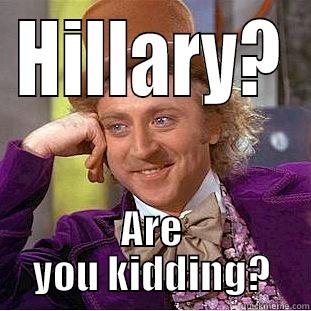 HILLARY? ARE YOU KIDDING? Creepy Wonka