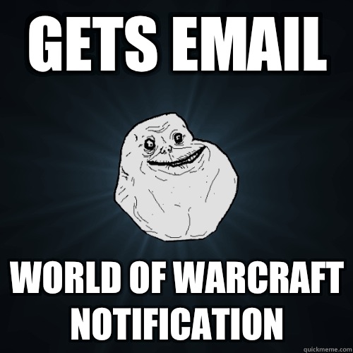 Gets email World of Warcraft notification  Forever Alone