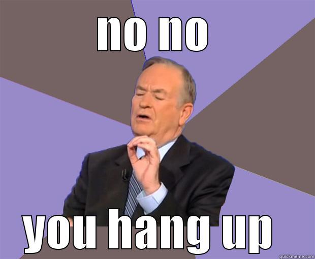 no no you hang up - NO NO YOU HANG UP  Bill O Reilly