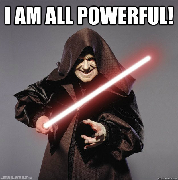 I am all powerful!   sidious