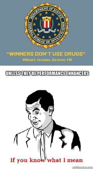 Unless they're performance enhancers - Unless they're performance enhancers  Misc