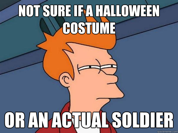 Not sure if a Halloween costume Or an actual soldier  Futurama Fry