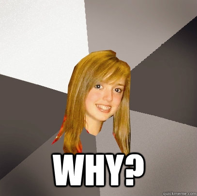  Why?  Musically Oblivious 8th Grader