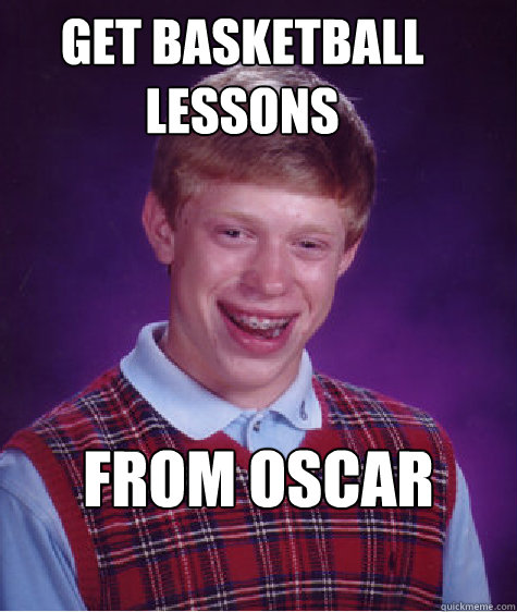 get basketball lessons from Oscar Rosario  Bad Luck Brian