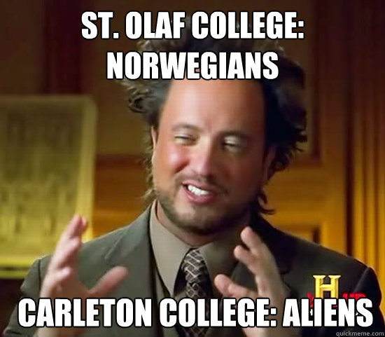 St. Olaf College: Norwegians
  Carleton College: Aliens  Ancient Aliens