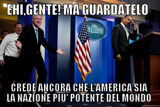 EHI,GENTE! MA GUARDATELO CREDE ANCORA CHE L'AMERICA SIA LA NAZIONE PIU' POTENTE DEL MONDO Inappropriate Timing Bill Clinton