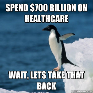 Spend $700 billion on healthcare wait, lets take that back  