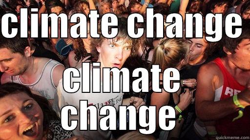 climate change  - CLIMATE CHANGE  CLIMATE CHANGE  Sudden Clarity Clarence