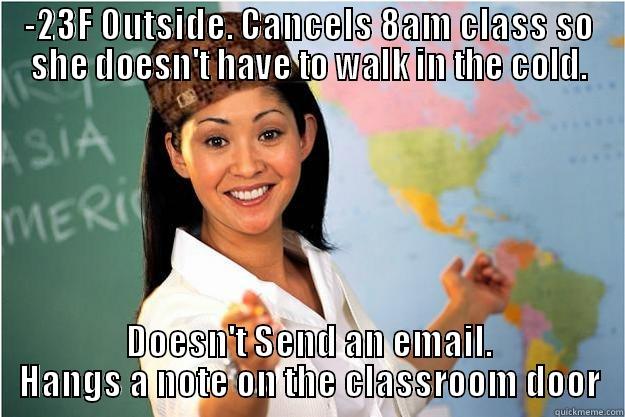 North Dakota Problems - -23F OUTSIDE. CANCELS 8AM CLASS SO SHE DOESN'T HAVE TO WALK IN THE COLD. DOESN'T SEND AN EMAIL. HANGS A NOTE ON THE CLASSROOM DOOR Scumbag Teacher