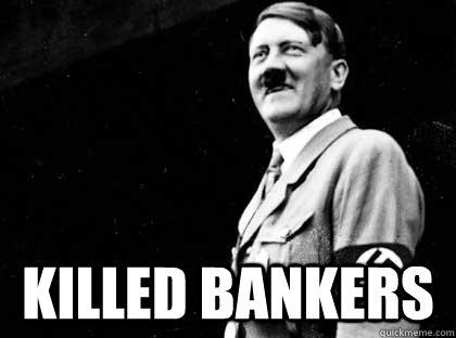  Killed Bankers  Good guy hitler