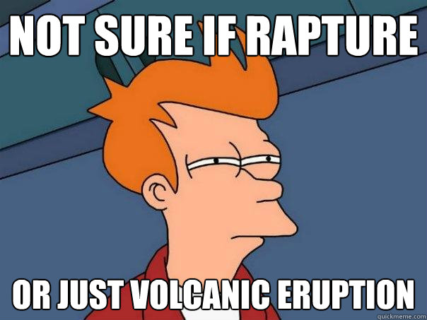 not sure if rapture or just volcanic eruption - not sure if rapture or just volcanic eruption  Futurama Fry