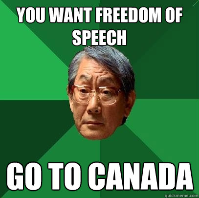 You want freedom of speech go to canada  - You want freedom of speech go to canada   High Expectations Asian Father