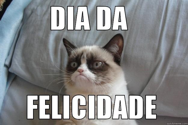 DIA DA  FELICIDADE Grumpy Cat