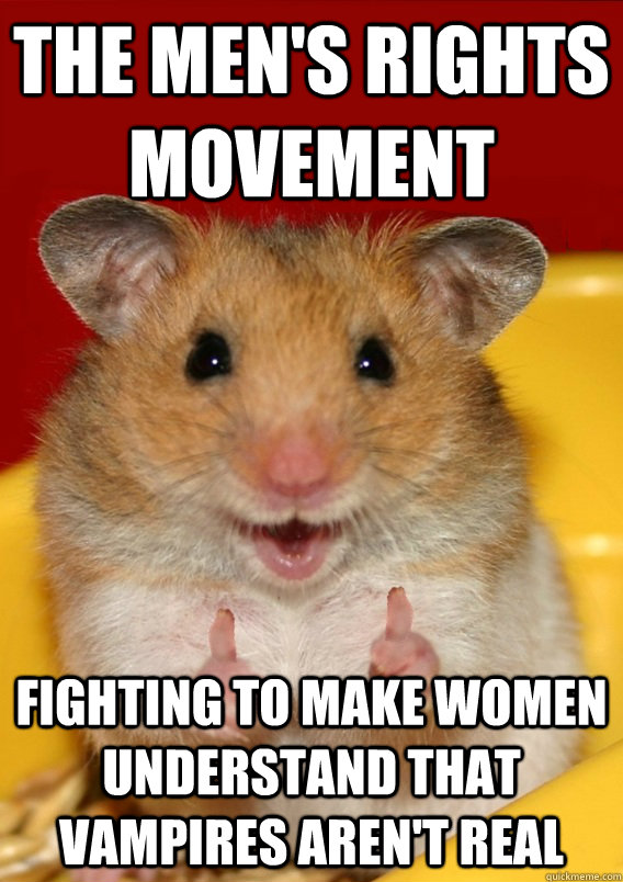 The Men's Rights Movement fighting to make women understand that vampires aren't real    Rationalization Hamster