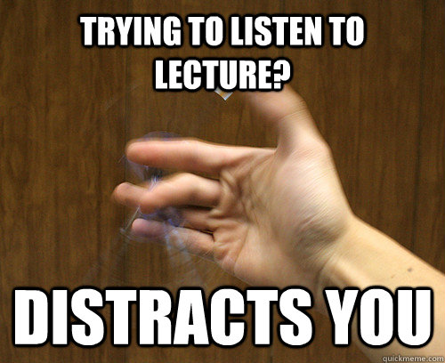 Trying to listen to lecture? Distracts you - Trying to listen to lecture? Distracts you  Pen spinning