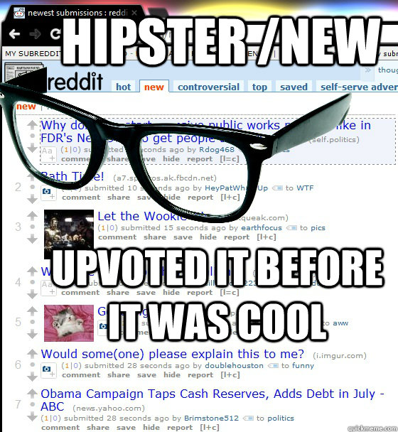 Hipster /new Upvoted it before it was cool - Hipster /new Upvoted it before it was cool  hipster new