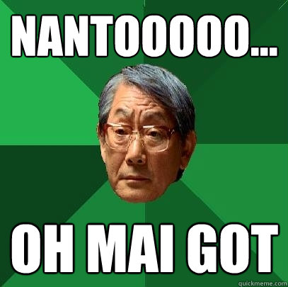 Nantooooo... Oh Mai Got - Nantooooo... Oh Mai Got  High Expectations Asian Father