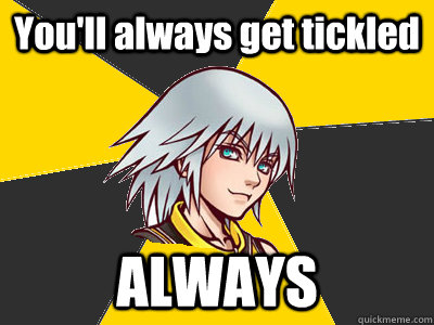 You'll always get tickled ALWAYS  