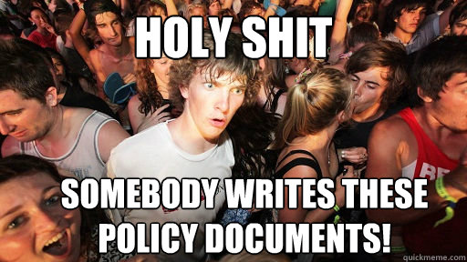 holy shit somebody writes these Policy documents! - holy shit somebody writes these Policy documents!  Sudden Clarity Clarence