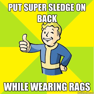 PUT SUPER SLEDGE ON BACK WHILE WEARING RAGS   Fallout new vegas