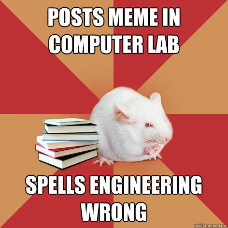 Posts meme in computer lab Spells engineering wrong  Science Major Mouse