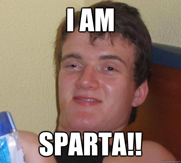 I AM SPARTA!! - I AM SPARTA!!  10 Guy