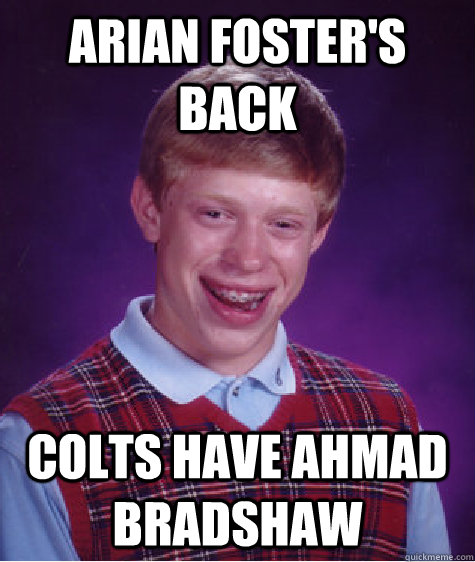 Arian Foster's back Colts have Ahmad Bradshaw  Bad Luck Brian