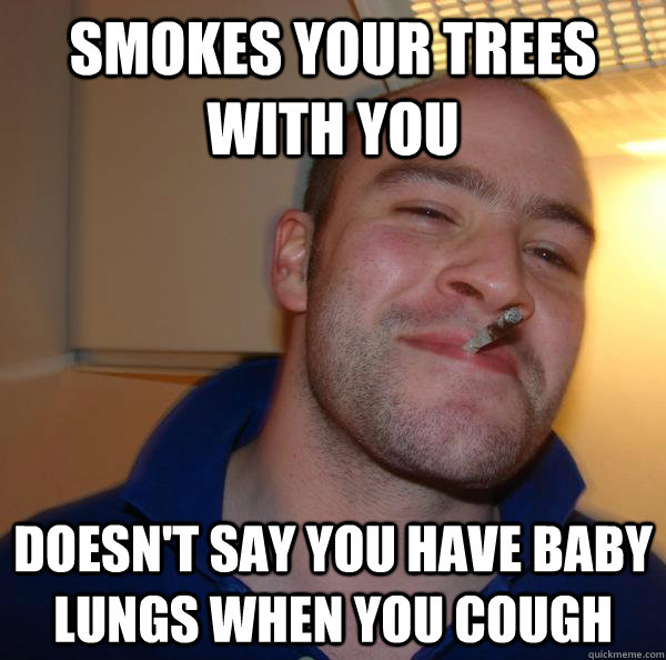 smokes your trees with you doesn't say you have baby lungs when you cough - smokes your trees with you doesn't say you have baby lungs when you cough  Misc