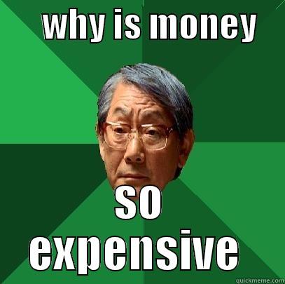 LOLOLOLOLOL hahah -       WHY IS MONEY     SO EXPENSIVE  High Expectations Asian Father