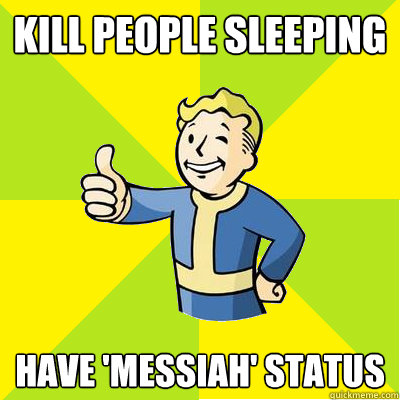 Kill people sleeping Have 'Messiah' status  Fallout new vegas