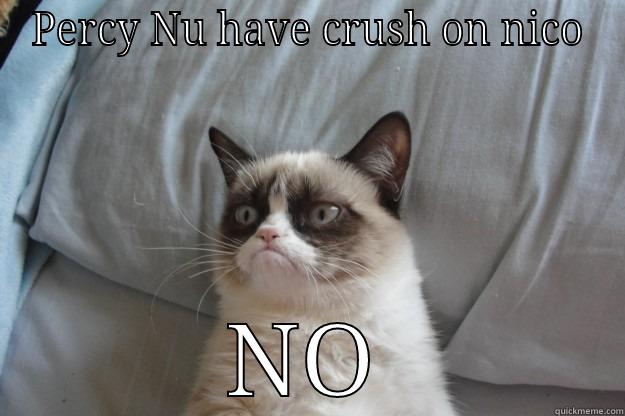 NO  - PERCY NU HAVE CRUSH ON NICO NO Grumpy Cat