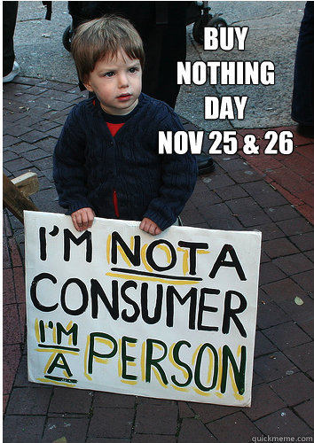 Buy 
Nothing 
Day
Nov 25 & 26  - Buy 
Nothing 
Day
Nov 25 & 26   Buy Nothing Day Nov 25 and 26