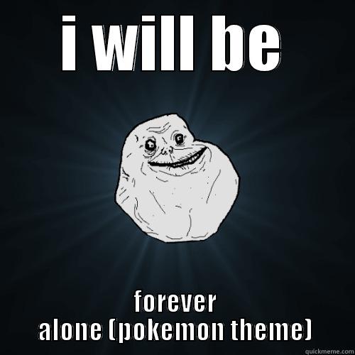 I WILL BE FOREVER ALONE (POKEMON THEME) Forever Alone