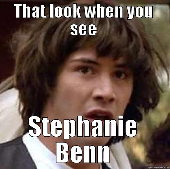 THAT LOOK WHEN YOU SEE STEPHANIE BENN conspiracy keanu