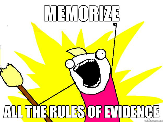 Memorize all the rules of evidence  Hyperbole And a Half