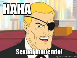 

Sexual Innuendo! HAHA - 

Sexual Innuendo! HAHA  Harvey Birdman