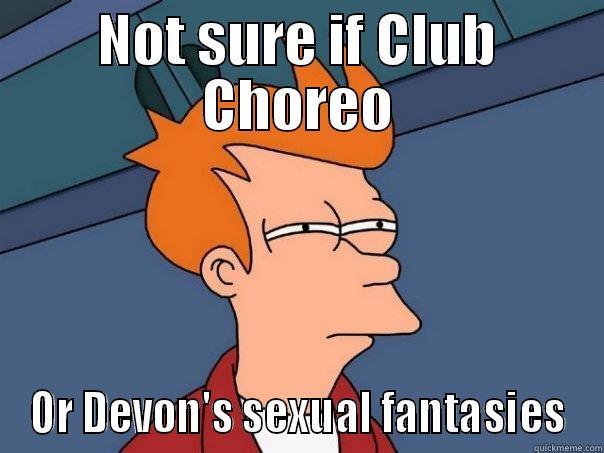 NOT SURE IF CLUB CHOREO OR DEVON'S SEXUAL FANTASIES Futurama Fry