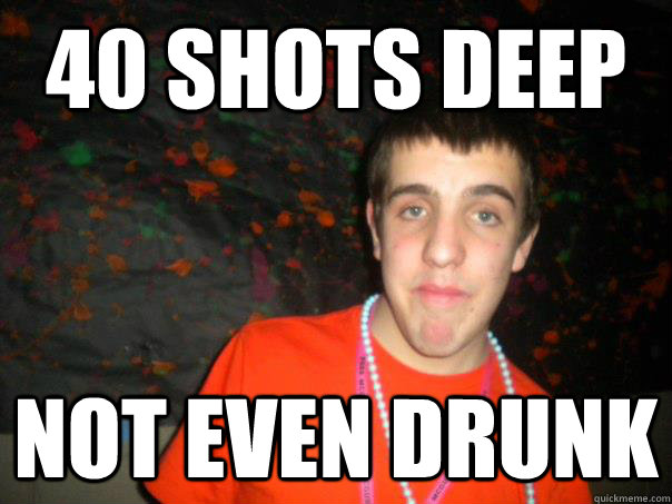 40 shots deep not even drunk - 40 shots deep not even drunk  new years jim