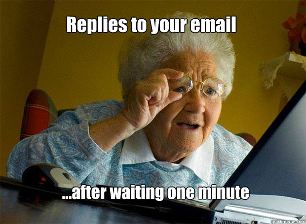 Replies to your email ...after waiting one minute - Replies to your email ...after waiting one minute  Grandma finds the Internet