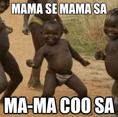 Mama Se mama sa ma-ma coo sa  Third World Success Kid