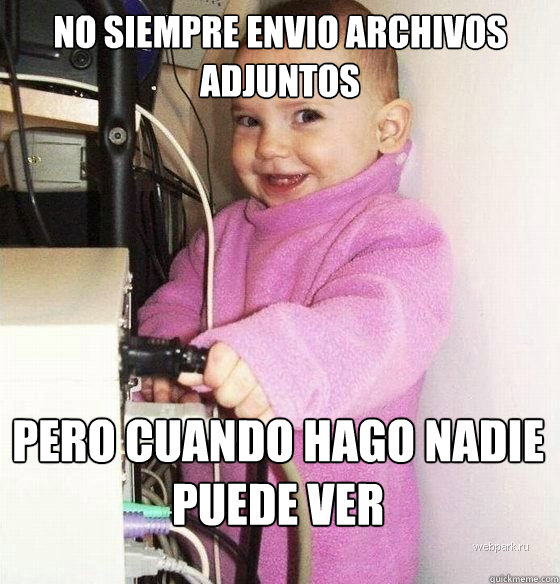 No Siempre envio archivos adjuntos Pero cuando hago nadie puede ver - No Siempre envio archivos adjuntos Pero cuando hago nadie puede ver  Troll Baby