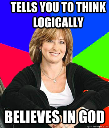 Tells you to think logically Believes in God  Sheltering Suburban Mom