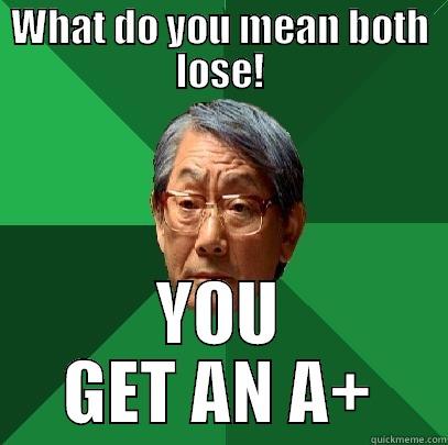 WHAT DO YOU MEAN BOTH LOSE! YOU GET AN A+ High Expectations Asian Father