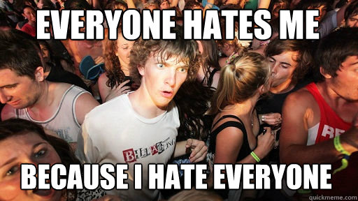 Everyone hates me because i hate everyone - Everyone hates me because i hate everyone  Sudden Clarity Clarence