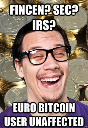 Fincen? SEC? IRS? euro bitcoin user unaffected  Bitcoin user not affected