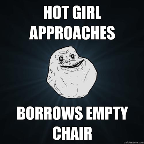 hot girl approaches Borrows empty Chair  Forever Alone